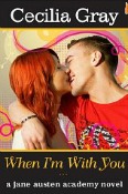 When I'm With You (The Jane Austen Academy Series) by Cecilia Gray